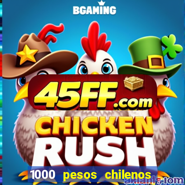 1000 pesos chilenos em reais